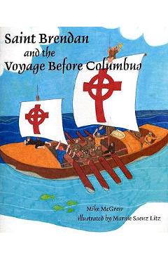 Saint Brendan and the Voyage Before Columbus - Mike Mcgrew
