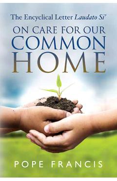 On Care for Our Common Home: The Encyclical Letter Laudato Si\' - Pope Francis