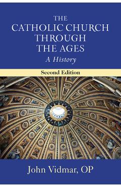 The Catholic Church Through the Ages, Second Edition: A History - John Vidmar