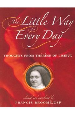 The Little Way for Every Day: Thoughts from Therese of Lisieux - Therese Lisieux