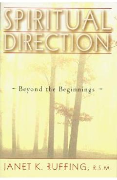 Spiritual Direction: Beyond the Beginnings - Janet K. Ruffing