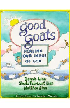 Good Goats: Healing Our Image of God - Dennis Linn