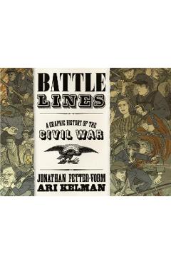 Battle Lines: A Graphic History of the Civil War - Jonathan Fetter-vorm