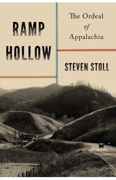 Ramp Hollow: The Ordeal of Appalachia - Steven Stoll