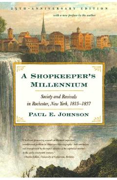 A Shopkeeper's Millennium: Society and Revivals in Rochester, New York, 1815-1837