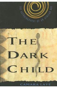 The Dark Child: The Autobiography of an African Boy - Camara Laye