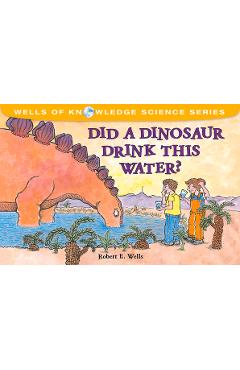 Did a Dinosaur Drink This Water? - Robert E. Wells