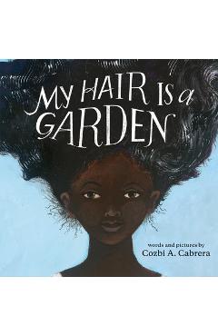 My Hair Is a Garden - Cozbi A. Cabrera