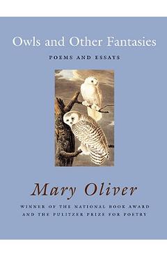 Owls and Other Fantasies: Poems and Essays - Mary Oliver