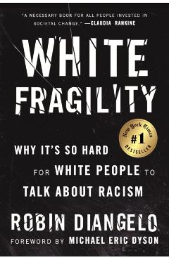 White Fragility: Why It's So Hard for White People to Talk about Racism - Robin Diangelo