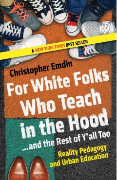 For White Folks Who Teach in the Hood... and the Rest of Y'all Too: Reality Pedagogy and Urban Education - Christopher Emdin