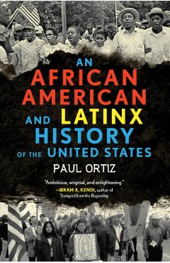 An African American and Latinx History of the United States - Paul Ortiz