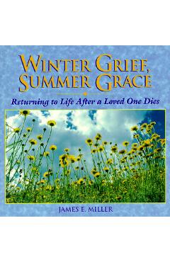 Winter Grief, Summer Grace - James E. Miller