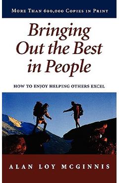 Bringing Out the Best in People: How to Enjoy Helping Others Excel - Alan Loy Mcginnis