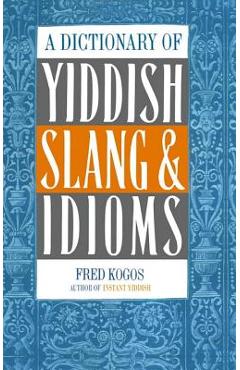 A Dictionary of Yiddish Slang & Idioms