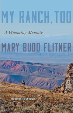 My Ranch, Too: A Wyoming Memoir - Mary Budd Flitner