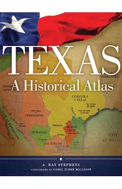 Texas: A Historical Atlas - A. Ray Stephens