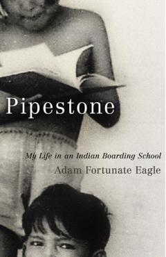 Pipestone: My Life in an Indian Boarding School - Adam Fortunate Eagle