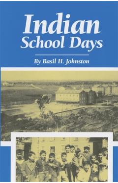 Indian School Days - Basil H. Johnston