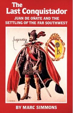The Last Conquistador, Volume 2: Juan de Onate and the Settling of the Far Southwest - Marc Simmons