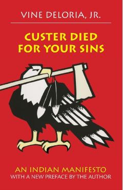 Custer Died for Your Sins: An Indian Manifesto - Vine Deloria