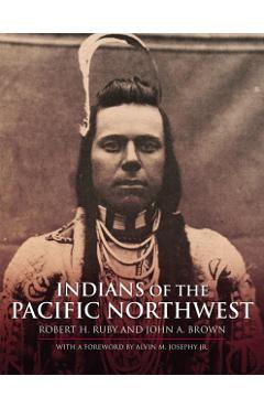 Indians of the Pacific Northwest, Volume 158: A History - Robert H. Ruby