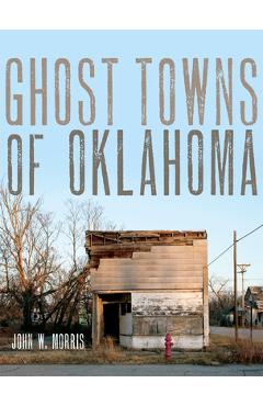 Ghost Towns of Oklahoma - John W. Morris