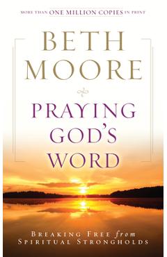 Praying God\'s Word: Breaking Free from Spiritual Strongholds - Beth Moore