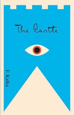 The Castle: A New Translation Based on the Restored Text - Franz Kafka