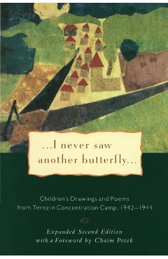 I Never Saw Another Butterfly: Children's Drawings and Poems from Terezin Concentration Camp, 1942-1944 - Hana Volavkova