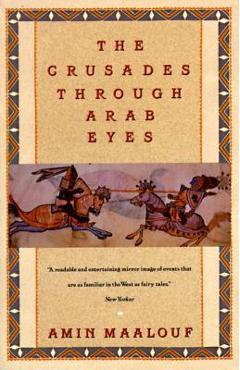 The Crusades Through Arab Eyes - Amin Maalouf