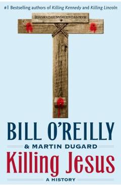 Killing Jesus: A History - Bill O\'reilly
