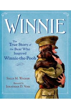 Winnie: The True Story of the Bear Who Inspired Winnie-The-Pooh - Sally M. Walker