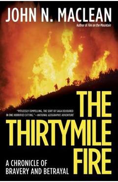 The Thirtymile Fire: A Chronicle of Bravery and Betrayal - John N. Maclean