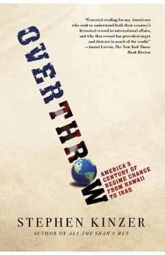 Overthrow: America's Century of Regime Change from Hawaii to Iraq - Stephen Kinzer