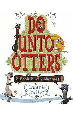 Do Unto Otters: A Book about Manners - Laurie Keller