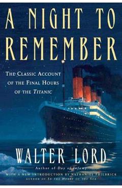 A Night to Remember: The Classic Account of the Final Hours of the Titanic - Walter Lord