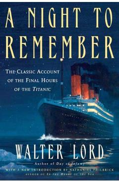 A Night to Remember: The Classic Account of the Final Hours of the Titanic - Walter Lord