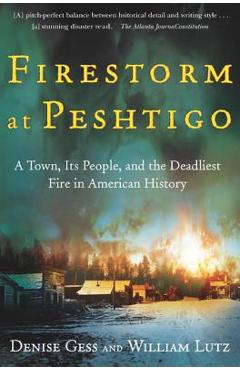 Firestorm at Peshtigo: A Town, Its People, and the Deadliest Fire in American History - William Lutz