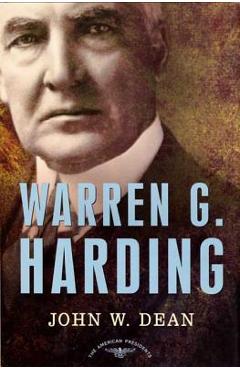 Warren G. Harding: The American Presidents Series: The 29th President, 1921-1923 - John W. Dean