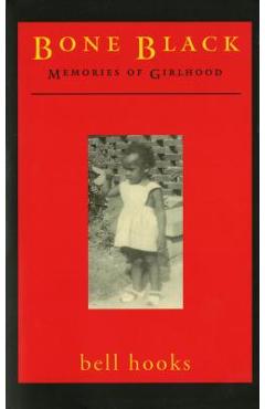 Bone Black: Memories of Girlhood - Bell Hooks