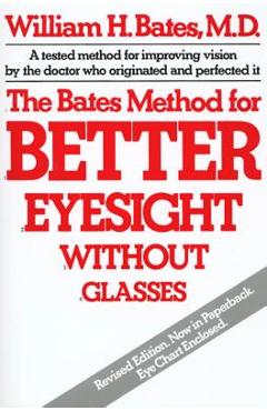 The Bates Method for Better Eyesight Without Glasses
