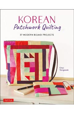 Korean Patchwork Quilting: 37 Modern Bojagi Style Projects - Choi Yangsook