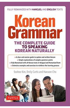 Korean Grammar: The Complete Guide to Speaking Korean Naturally - Soohee Kim