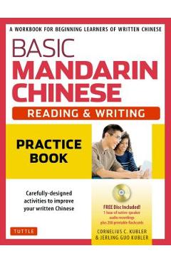 Basic Mandarin Chinese - Reading & Writing Practice Book: A Workbook for Beginning Learners of Written Chinese (MP3 Audio CD and Printable Flash Cards - Cornelius C. Kubler