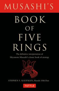 Musashi\'s Book of Five Rings: The Definitive Interpretation of Miyamoto Musashi\'s Classic Book of Strategy - Miyamoto Musashi