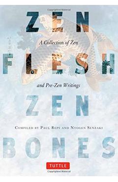 Zen Flesh, Zen Bones: A Collection of Zen and Pre-Zen Writings - Paul Reps