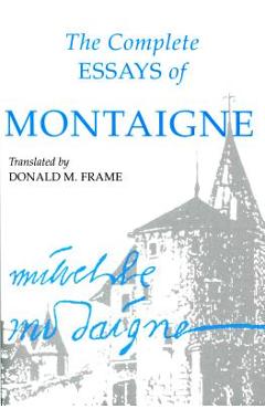Complete Essays of Montaigne - Michel Eyquem Montaigne