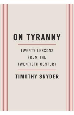 On Tyranny: Twenty Lessons from the Twentieth Century - Timothy Snyder