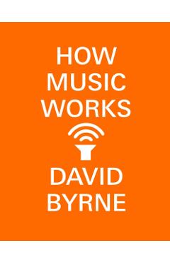 How Music Works - David Byrne